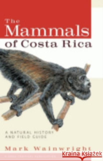 The Mammals of Costa Rica: A Natural History and Field Guide Wainwright, Mark 9780801473753 Zona Tropical