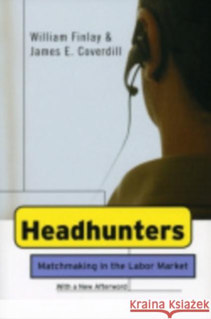 Headhunters: Matchmaking in the Labor Market Finlay, William 9780801473791 ILR Press