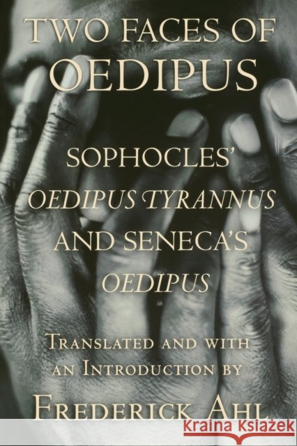 Two Faces of Oedipus: Sophocles' oedipus Tyrannus and Seneca's oedipus Sophocles 9780801473975