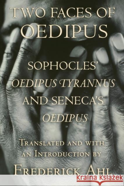 Two Faces of Oedipus: Sophocles' oedipus Tyrannus and Seneca's oedipus Sophocles 9780801473975 Cornell University Press