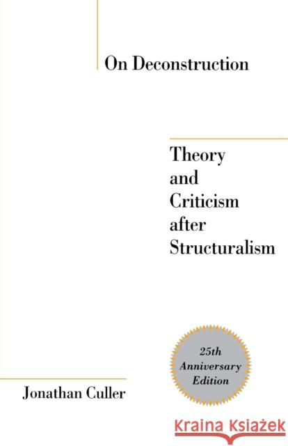 On Deconstruction: Theory and Criticism after Structuralism Culler, Jonathan 9780801474057 Cornell University Press