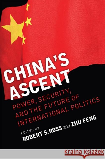 China's Ascent: Power, Security, and the Future of International Politics Ross, Robert S. 9780801474446 Cornell University Press