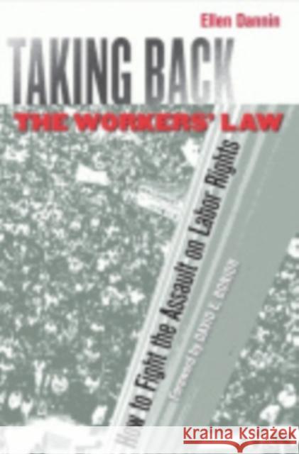 Taking Back the Workers' Law: How to Fight the Assault on Labor Rights Dannin, Ellen 9780801474460 ILR Press