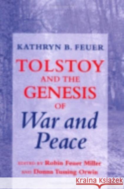 Tolstoy and the Genesis of War and Peace Feuer, Kathryn B. 9780801474477 Not Avail