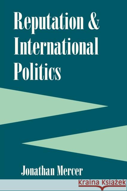 Reputation and International Politics Mercer, Jonathan 9780801474897 Cornell University Press