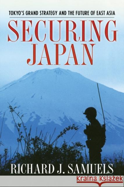 Securing Japan: Tokyo's Grand Strategy and the Future of East Asia Samuels, Richard J. 9780801474903 Cornell University Press