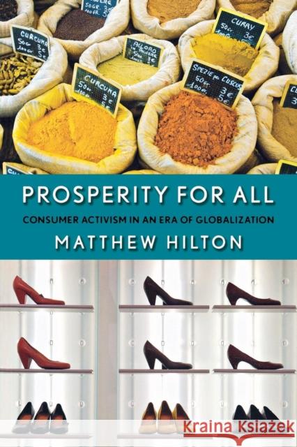 Prosperity for All: Consumer Activism in an Era of Globalization Hilton, Matthew 9780801475078 Cornell University Press