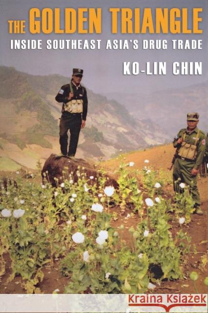 The Golden Triangle: Inside Southeast Asia's Drug Trade Chin, Ko-Lin 9780801475214 Cornell University Press