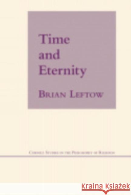 Time and Eternity Brian Leftow 9780801475221 Cornell University Press