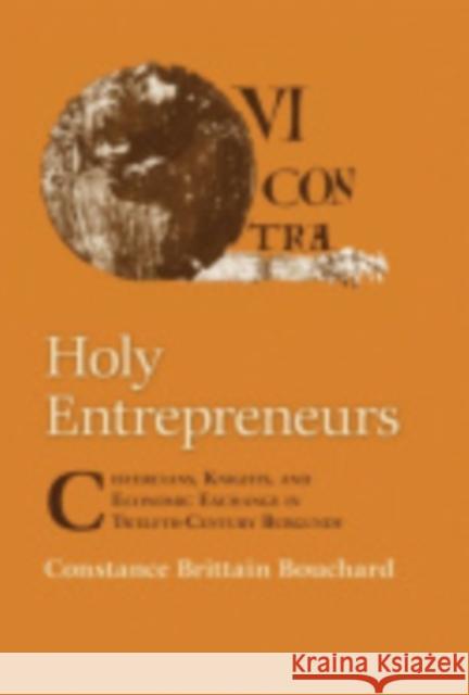 Holy Entrepreneurs: Cistercians, Knights, and Economic Exchange in Twelfth-Century Burgundy Bouchard, Constance Brittain 9780801475252