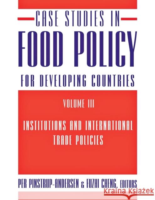 Case Studies in Food Policy for Developing Countries: Institutions and International Trade Policies Pinstrup-Andersen, Per 9780801475566 Cornell University Press