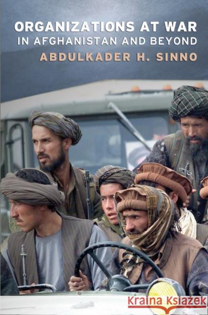 Organizations at War in Afghanistan and Beyond Abdulkader H. Sinno 9780801475788 Cornell University Press