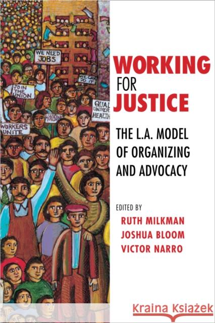 Working for Justice: The L.A. Model of Organizing and Advocacy Milkman, Ruth 9780801475801 ILR Press