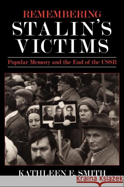 Remembering Stalin's Victims: Popular Memory and the End of the USSR Smith, Kathleen E. 9780801475962 Cornell University Press