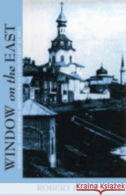 Window on the East: National and Imperial Identities in Late Tsarist Russia Geraci, Robert 9780801476037 Cornell University Press