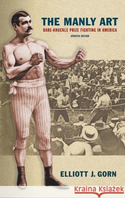 The Manly Art: Bare-Knuckle Prize Fighting in America Gorn, Elliott J. 9780801476082