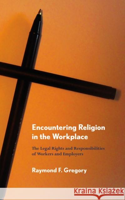 Encountering Religion in the Workplace Gregory, Raymond F. 9780801476600 ILR Press