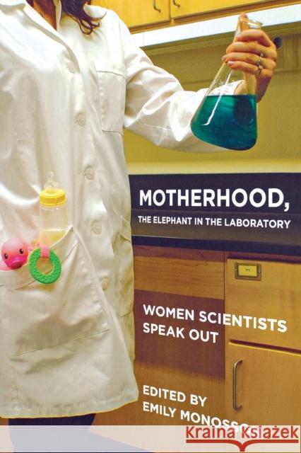 Motherhood, the Elephant in the Laboratory Monosson, Emily 9780801476693 ILR Press