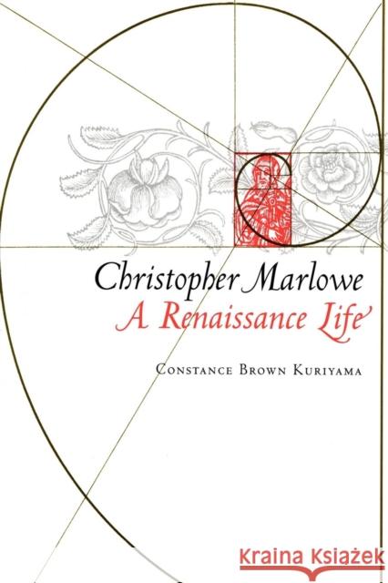 Christopher Marlowe: A Renaissance Life Kuriyama, Constance Brown 9780801476884 Not Avail