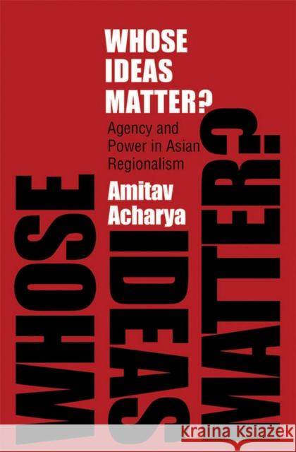 Whose Ideas Matter? Acharya, Amitav 9780801477089