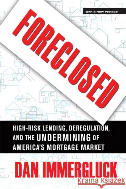 Foreclosed: High-Risk Lending, Deregulation, and the Undermining of America's Mortgage Market Immergluck, Daniel 9780801477140 Not Avail
