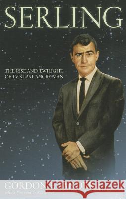 Serling: The Rise and Twilight of Tv's Last Angry Man Gordon F. Sander Patrick Hyder Patterson Ron Simon 9780801477300 Cornell Univ Press