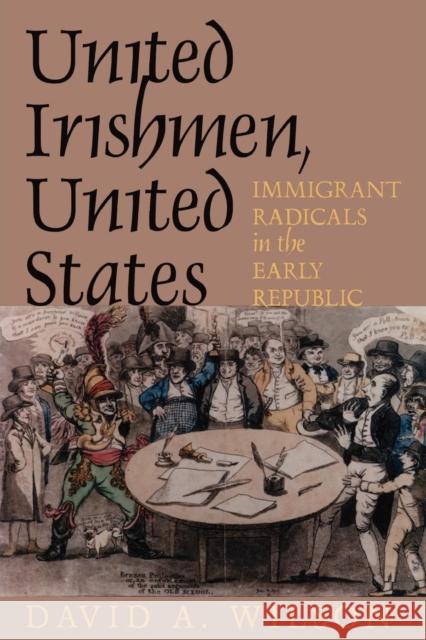 United Irishmen, United States: Immigrant Radicals in the Early Republic Wilson, David A. 9780801477591 0