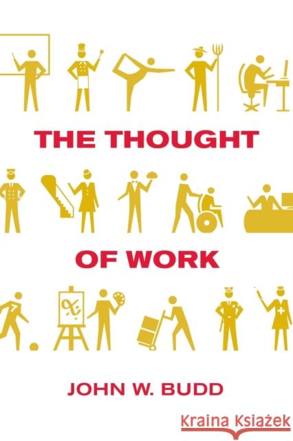 The Thought of Work Daniel R. Reichman John W. Budd 9780801477614 ILR Press