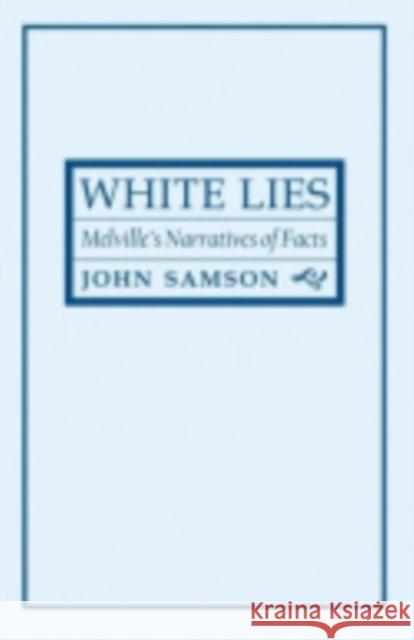 White Lies: Melville's Narratives of Facts Samson, John 9780801477713