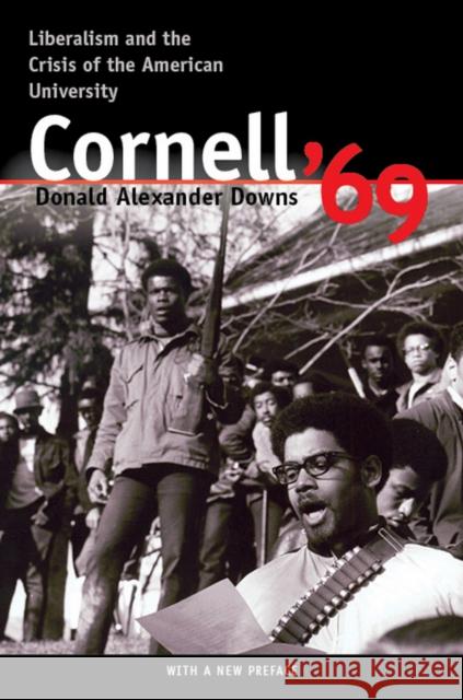 Cornell '69: Liberalism and the Crisis of the American University Downs, Donald A. 9780801478383 Cornell University Press