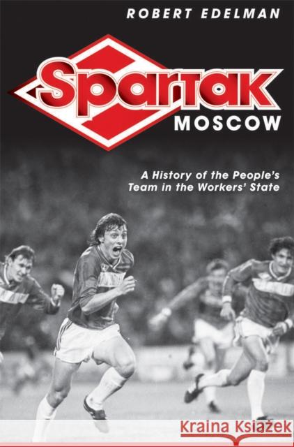 Spartak Moscow Edelman, Robert 9780801478390 Cornell University Press
