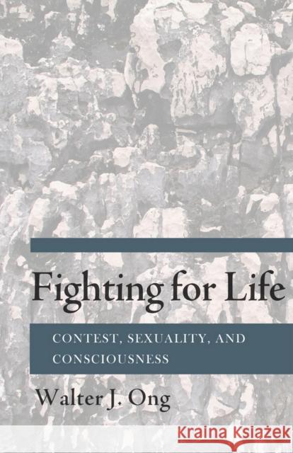 Fighting for Life: Contest, Sexuality, and Consciousness Ong, Walter J. 9780801478451 Cornell University Press