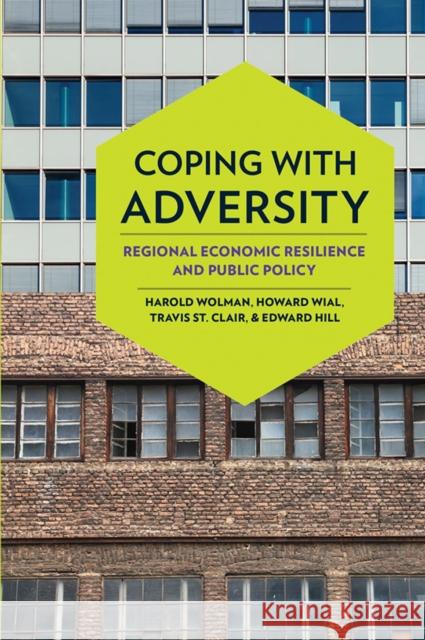 Coping with Adversity: Regional Economic Resilience and Public Policy Harold Wolman Howard Wial Travis S 9780801478543