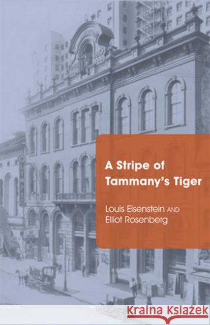 A Stripe of Tammany's Tiger Louis Eisenstein Elliot Rosenberg 9780801478840 Fall Creek Books