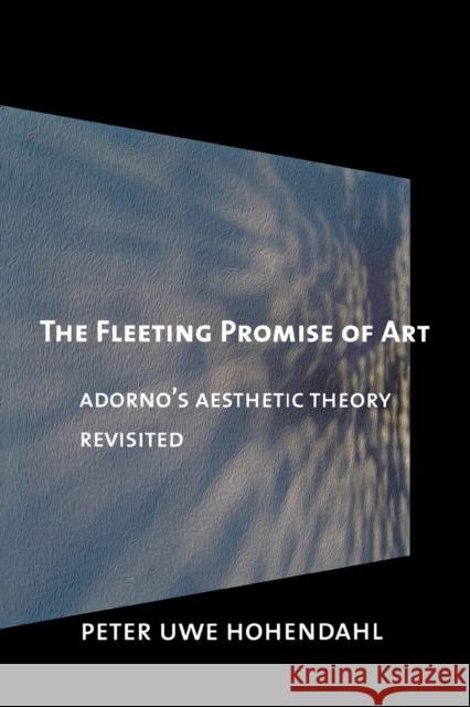 The Fleeting Promise of Art Hohendahl, Peter Uwe 9780801478987 Cornell University Press