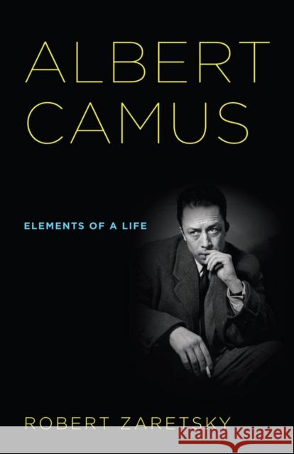 Albert Camus: Elements of a Life Zaretsky, Robert D. 9780801479076 Cornell University Press