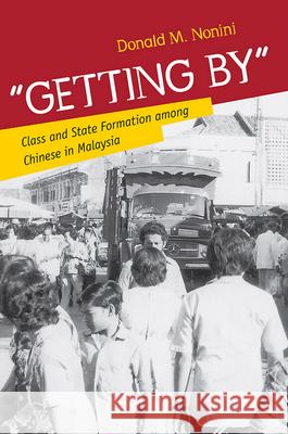 Getting by: Class and State Formation Among Chinese in Malaysia Nonini, Donald M. 9780801479083 Cornell University Press