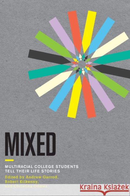 Mixed: Multiracial College Students Tell Their Life Stories Garrod, Andrew 9780801479144