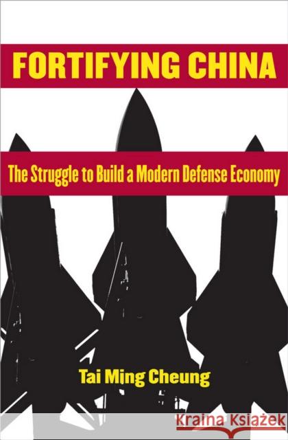 Fortifying China: The Struggle to Build a Modern Defense Economy Cheung, Tai Ming 9780801479212