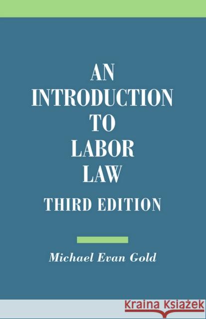 Introduction to Labor Law Gold, Michael Evan 9780801479229 Cornell University Press