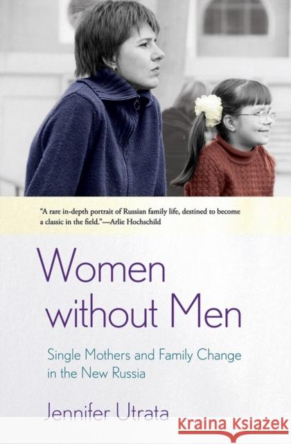 Women Without Men: Single Mothers and Family Change in the New Russia Utrata, Jennifer 9780801479571 Cornell University Press