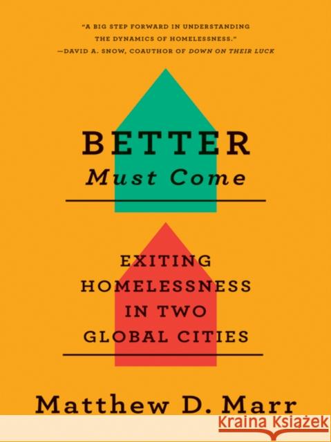 Better Must Come: Exiting Homelessness in Two Global Cities Marr, Matthew D. 9780801479700 ILR Press