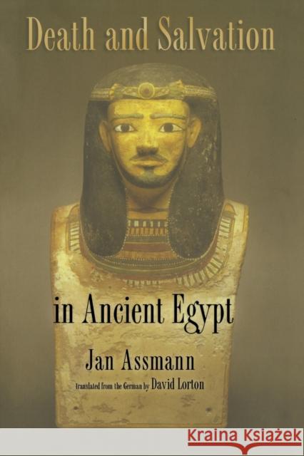 Death and Salvation in Ancient Egypt Jan Assmann David Lorton 9780801479731