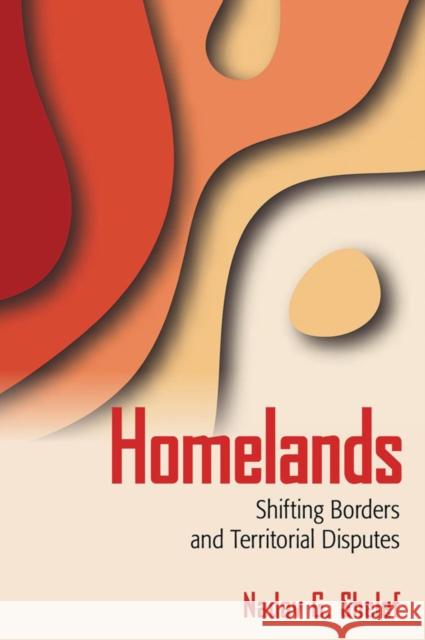 Homelands: Shifting Borders and Territorial Disputes Nadav G. Shelef 9780801479922 Cornell University Press