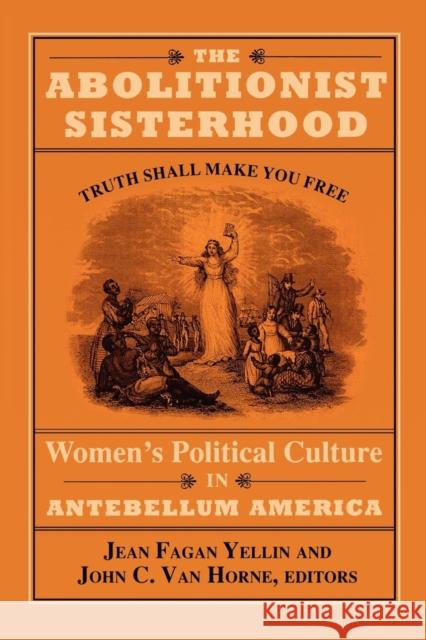 The Abolitionist Sisterhood: Women's Political Culture in Antebellum America Yellin, Jean Fagan 9780801480119