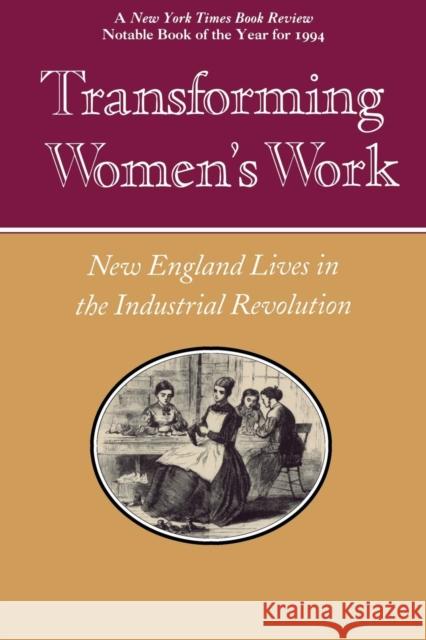 Transforming Women's Work: New England Lives in the Industrial Revolution Dublin, Thomas 9780801480904 Cornell University Press