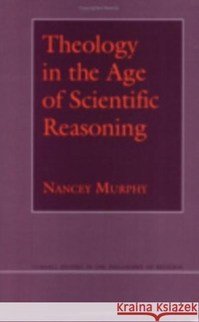 Theology in the Age of Scientific Reasoning Nancey Murphy 9780801481147 CORNELL UNIVERSITY PRESS