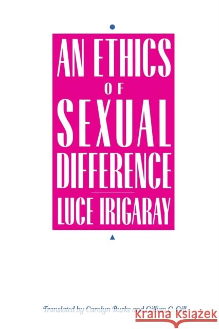 Ethics of Sexual Difference Luce Irigaray Gillian C. Gill Carolyn Burke 9780801481451 Cornell University Press