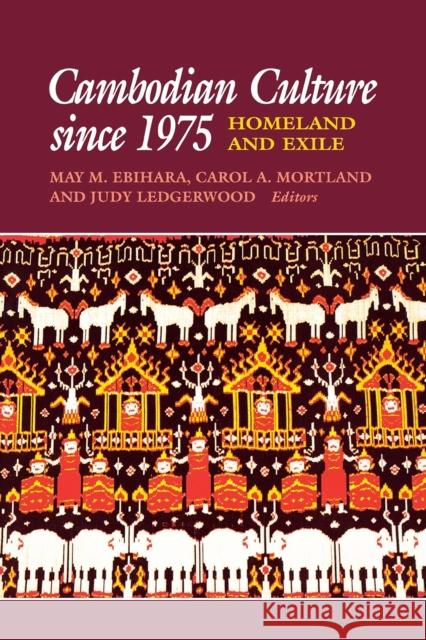 Cambodian Culture Since 1975: Homeland and Exile Ebihara, May Mayko 9780801481734