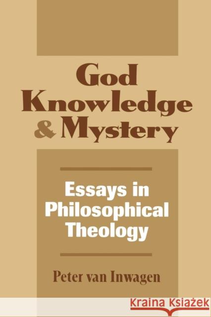 God, Knowledge, and Mystery: Essays in Philosophical Theology Van Van Inwagen, Peter 9780801481864